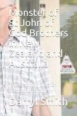 Il mostro dei fratelli di San Giovanni di Dio: Ricerca sulla vera storia di Fratel Bernard McGrath - Monster of Saint John of God Brothers: Research into the True story of Brother Bernard McGrath