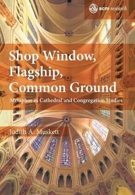 Vetrina, fiore all'occhiello, terreno comune: La metafora negli studi sulle cattedrali e sulle congregazioni - Shop Window, Flagship, Common Ground: Metaphor in Cathedral and Congregation Studies