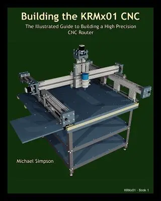 Costruire il CNC KRMX01: Guida illustrata alla costruzione di un CNC ad alta precisione - Building the KRMX01 CNC: The Illustrated Guide to Building a High Precision CNC