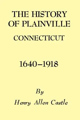 Storia di Plainville, Connecticut, 1640-1918 - The History of Plainville Connecticut, 1640-1918