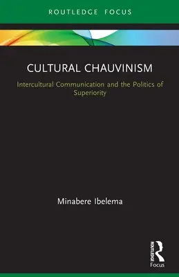 Lo sciovinismo culturale: la comunicazione interculturale e la politica della superiorità - Cultural Chauvinism: Intercultural Communication and the Politics of Superiority