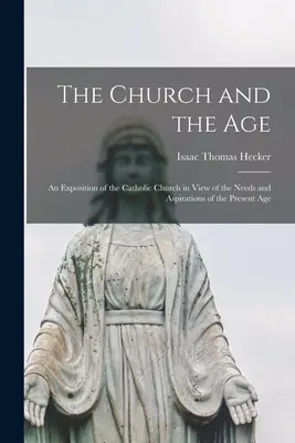 La Chiesa e l'epoca: un'esposizione della Chiesa cattolica in vista delle esigenze e delle aspirazioni dell'epoca attuale - The Church and the Age; an Exposition of the Catholic Church in View of the Needs and Aspirations of the Present Age
