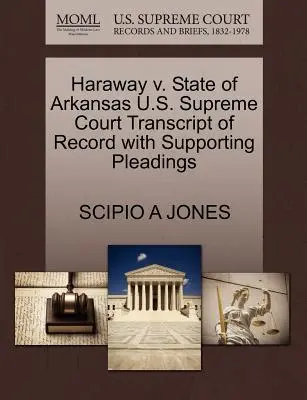 Haraway contro lo Stato dell'Arkansas Trascrizione del verbale della Corte Suprema degli Stati Uniti con le motivazioni a sostegno - Haraway V. State of Arkansas U.S. Supreme Court Transcript of Record with Supporting Pleadings