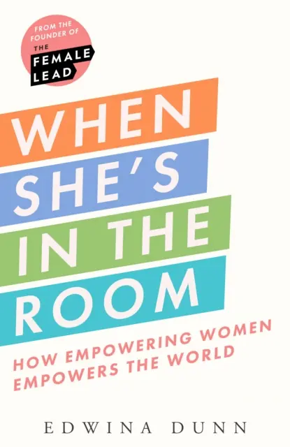 Quando c'è lei nella stanza - Come l'emancipazione delle donne dà potere al mondo intero - When Shes in the Room - How Empowering Women Empowers the World