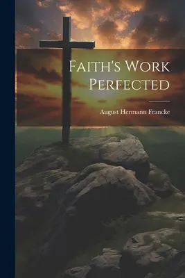 L'opera della fede perfezionata - Faith's Work Perfected