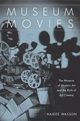 Film da museo: il Museo d'Arte Moderna e la nascita del cinema d'arte - Museum Movies: The Museum of Modern Art and the Birth of Art Cinema