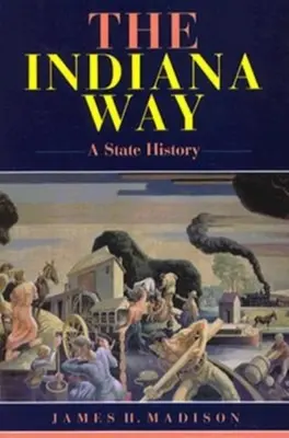 La via dell'Indiana: Una storia dello Stato - The Indiana Way: A State History