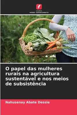 Il ruolo delle donne rurali nell'agricoltura sostenibile e nei meccanismi di sussistenza - O papel das mulheres rurais na agricultura sustentvel e nos meios de subsistncia
