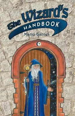 Il manuale del mago: Come essere un mago nel 21° secolo - The Wizard's Handbook: How to Be a Wizard in the 21st Century