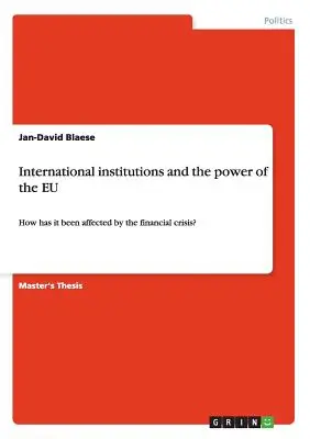 Istituzioni internazionali e potere dell'UE: Come è stata influenzata dalla crisi finanziaria? - International institutions and the power of the EU: How has it been affected by the financial crisis?