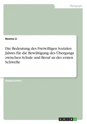 L'importanza dei giorni della libertà sociale per l'attenuazione dei conflitti tra scuola e lavoro nella prima fase della scuola - Die Bedeutung des Freiwilligen Sozialen Jahres fr die Bewltigung des bergangs zwischen Schule und Beruf an der ersten Schwelle