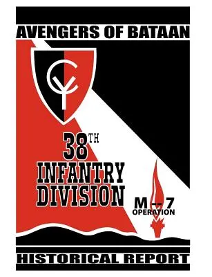 I vendicatori di Bataan: 38a Divisione di Fanteria, Rapporto storico. - Avengers of Bataan: 38th Infantry Division, Historical Report.