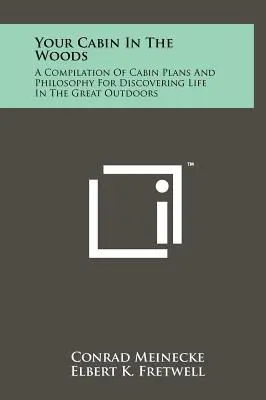 La tua capanna nel bosco: Una raccolta di progetti di capanne e di filosofia per scoprire la vita all'aria aperta - Your Cabin In The Woods: A Compilation Of Cabin Plans And Philosophy For Discovering Life In The Great Outdoors