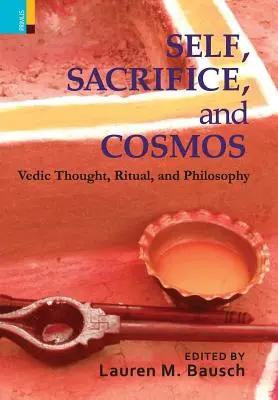 Sé, sacrificio e cosmo: Pensiero vedico, rituale e filosofia - Self, Sacrifice, and Cosmos: Vedic Thought, Ritual, and Philosphy