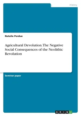 Devoluzione agricola. Le conseguenze sociali negative della rivoluzione neolitica - Agricultural Devolution. The Negative Social Consequences of the Neolithic Revolution