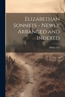 Sonetti elisabettiani - Nuova organizzazione e indicizzazione - Elizabethan Sonnets - Newly Arranged and Indexed