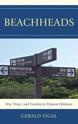 Teste di spiaggia: Guerra, pace e turismo a Okinawa nel dopoguerra - Beachheads: War, Peace, and Tourism in Postwar Okinawa