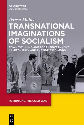 Immaginazioni transnazionali del socialismo: Gemellaggi tra città e governo locale nell'Italia “rossa” e nella DDR - Transnational Imaginations of Socialism: Town Twinning and Local Government in Red