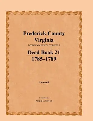 Contea di Frederick, Virginia, Serie degli atti, Volume 8, Libro degli atti 21 1785-1789 - Frederick County, Virginia, Deed Book Series, Volume 8, Deed Book 21 1785-1789