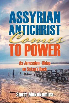 L'Anticristo assiro va al potere: Come Gerusalemme cavalca sulla schiena di Satana - Assyrian Antichrist Comes To Power: As Jerusalem Rides on Satan's Back