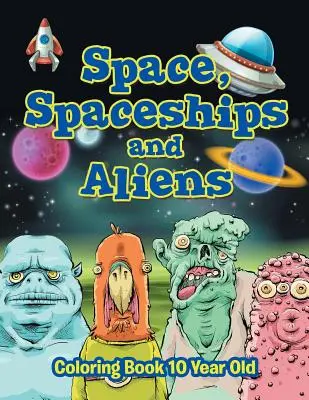 Spazio, astronavi e alieni: libro da colorare per 10 anni - Space, Spaceships and Aliens: Coloring Book 10 Year Old