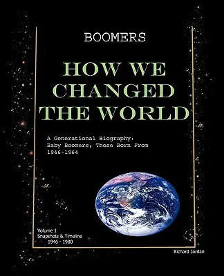 Boomers Come abbiamo cambiato il mondo Vol.1 1946-1980: Una biografia generazionale: Baby Boomers; i nati dal 1946 al 1964 - Boomers How We Changed the World Vol.1 1946-1980: A Generational Biography: Baby Boomers; Those Born from 1946-1964