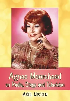 Agnes Moorehead alla radio, sul palcoscenico e in televisione - Agnes Moorehead on Radio, Stage and Television