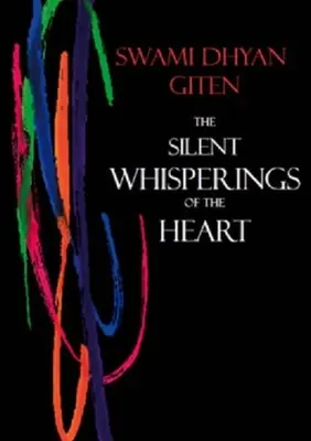 I silenziosi sussurri del cuore: Un'introduzione all'approccio di Giten alla vita - The Silent Whisperings of the Heart: An Introduction to Giten's Approach to Life