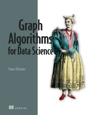 Algoritmi grafici per la scienza dei dati: Con esempi in Neo4j - Graph Algorithms for Data Science: With Examples in Neo4j
