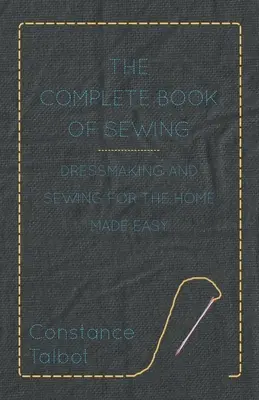 Il libro completo del cucito - Sartoria e cucito per la casa resi semplici - The Complete Book of Sewing - Dressmaking and Sewing for the Home Made Easy