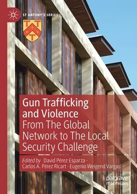 Traffico di armi e violenza: Dalla rete globale alla sfida della sicurezza locale - Gun Trafficking and Violence: From the Global Network to the Local Security Challenge