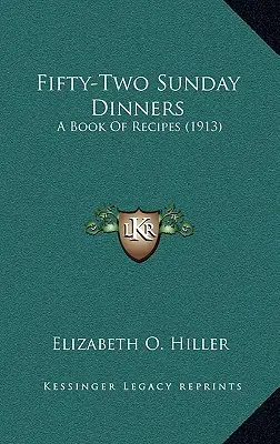 Cinquantadue cene domenicali: Un libro di ricette (1913) - Fifty-Two Sunday Dinners: A Book of Recipes (1913)