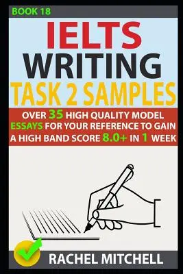 Campioni di scrittura Ielts Task 2: Oltre 35 saggi modello di alta qualità per il vostro riferimento per ottenere un punteggio di fascia alta 8.0+ in 1 settimana - Ielts Writing Task 2 Samples: Over 35 High-Quality Model Essays for Your Reference to Gain a High Band Score 8.0+ in 1 Week