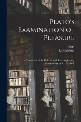 Esame del piacere di Platone; traduzione del Filebo, con introduzione e commento di R. Hackforth - Plato's Examination of Pleasure; a Translation of the Philebus, With Introduction and Commentary by R. Hackforth