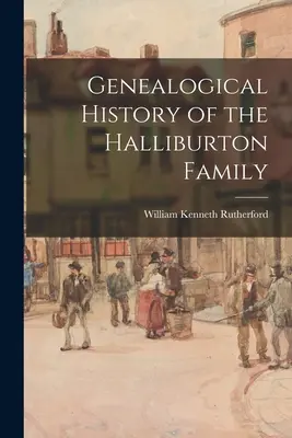 Storia genealogica della famiglia Halliburton - Genealogical History of the Halliburton Family