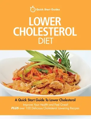 Dieta per abbassare il colesterolo: Una guida rapida per abbassare il colesterolo, migliorare la salute e sentirsi bene. Più oltre 100 deliziose ricette - Lower Cholesterol Diet: A Quick Start Guide To Lowering Your Cholesterol, Improving Your Health and Feeling Great. Plus Over 100 Delicious Cho