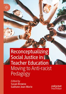 Riconcettualizzare la giustizia sociale nella formazione degli insegnanti: Passare alla pedagogia antirazzista - Reconceptualizing Social Justice in Teacher Education: Moving to Anti-Racist Pedagogy