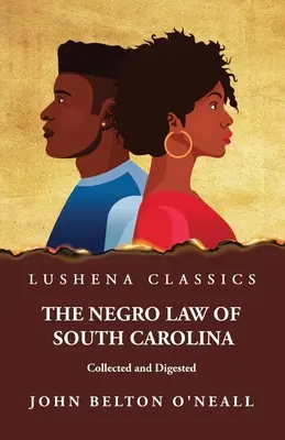 La legge negra della Carolina del Sud raccolta e digerita - The Negro Law of South Carolina Collected and Digested