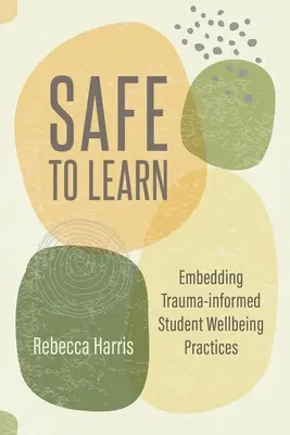Sicuri di imparare: Incorporare pratiche di benessere degli studenti basate sul trauma - Safe to Learn: Embedding Trauma-Informed Student Wellbeing Practices