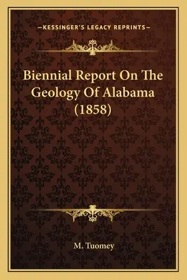 Rapporto biennale sulla geologia dell'Alabama (1858) - Biennial Report On The Geology Of Alabama (1858)