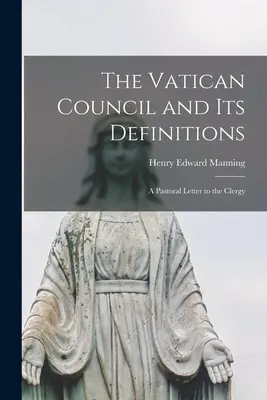 Il Concilio Vaticano e le sue definizioni; una lettera pastorale al clero - The Vatican Council and Its Definitions; a Pastoral Letter to the Clergy