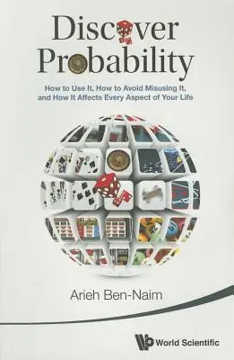 Scoprire la probabilità: come usarla, come evitare di abusarne e come influisce su ogni aspetto della vostra vita - Discover Probability: How to Use It, How to Avoid Misusing It, and How It Affects Every Aspect of Your Life