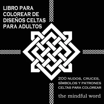 Libro da colorare di disegni celtici per adulti: 200 Nudi, Croci, Simboli e Patroni Celtici da Colorare - Libro Para Colorear de Diseos Celtas Para Adultos: 200 Nudos, Cruces, Smbolos y Patrones Celtas Para Colorear