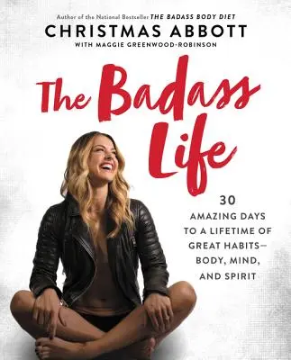 La vita da duro: 30 incredibili giorni per una vita di grandi abitudini: corpo, mente e spirito - The Badass Life: 30 Amazing Days to a Lifetime of Great Habits--Body, Mind, and Spirit