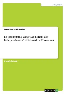 Le Pessimisme dans Les Soleils des Indpendances“ di Ahmadou Kourouma”. - Le Pessimisme dans Les Soleils des Indpendances