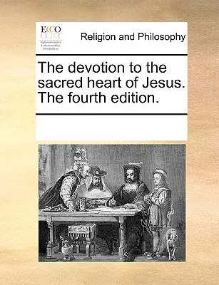 La devozione al Sacro Cuore di Gesù. quarta edizione. - The Devotion to the Sacred Heart of Jesus. the Fourth Edition.