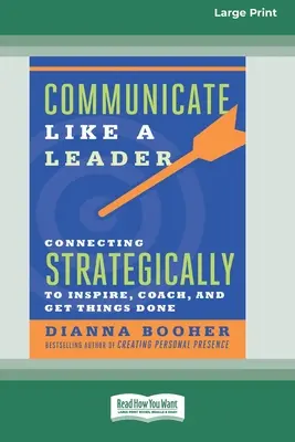 Comunicare come un leader: Connettersi in modo strategico per allenare, ispirare e portare a termine le cose [16 Pt Large Print Edition]. - Communicate Like a Leader: Connecting Strategically to Coach, Inspire, and Get Things Done [16 Pt Large Print Edition]