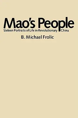 Il popolo di Mao: Sedici ritratti di vita nella Cina rivoluzionaria - Mao's People: Sixteen Portraits of Life in Revolutionary China