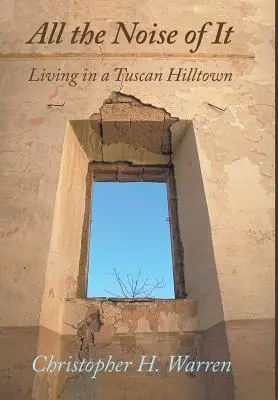 Tutto il rumore che fa: vivere in una città di collina in Toscana - All the Noise of It: Living in a Tuscan Hilltown