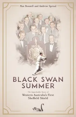 L'estate del cigno nero: L'improbabile storia del primo Sheffield Shield dell'Australia Occidentale - Black Swan Summer: The Improbable Story of Western Australia's First Sheffield Shield